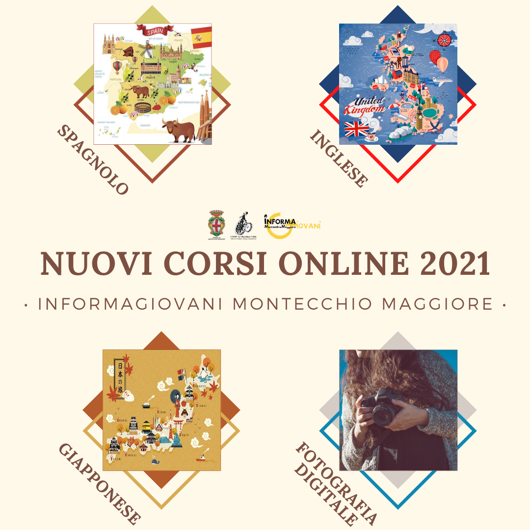 CORSI ONLINE 2021 INFORMAGIOVANI Progetto Giovani Montecchio Maggiore CORSI ONLINE 2021 INFORMAGIOVANI Progetto Giovani Montecchio Maggiore