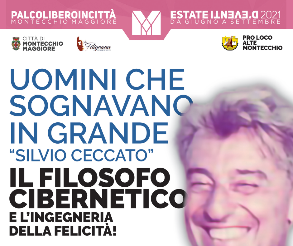 SILVIO CECCATO. IL FILOSOFO CIBERNETICO E L’INGENGERIA DELLA FELICITÀ Progetto Giovani Montecchio Maggiore SILVIO CECCATO. IL FILOSOFO CIBERNETICO E L’INGENGERIA DELLA FELICITÀ Progetto Giovani Montecchio Maggiore