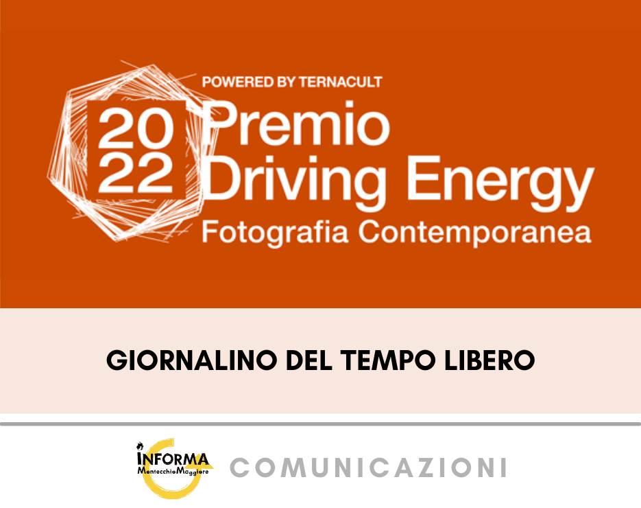 Premio Driving Energy 2022 – Fotografia Contemporanea Progetto Giovani Montecchio Maggiore Premio Driving Energy 2022 – Fotografia Contemporanea Progetto Giovani Montecchio Maggiore