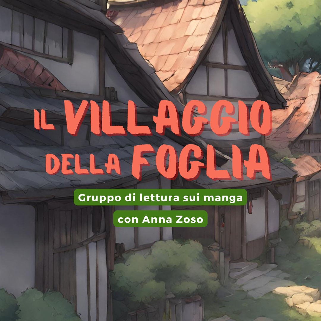 IL VILLAGGIO DELLA FOGLIA - GRUPPO DI LETTURA SUI MANGA Progetto Giovani Montecchio Maggiore